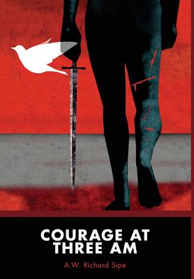 Courage at Three AM - Sipe, A W Richard, and D'Antonio, Michael, Professor (Contributions by)