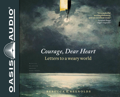 Courage, Dear Heart: Letters to a Weary World - Reynolds, Rebecca K (Narrator)