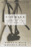 Courage: Fighting Fear with Fear - Mack, Wayne A, and Mack, Joshua