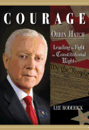 Courage: Orrin Hatch, Leading the Fight for Constitutional Rights