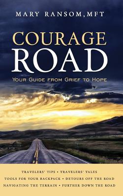 Courage Road: Your Guide From Grief to Hope - Ransom, Mary