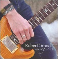 Courage To Be - Robert Branch