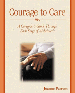 Courage to Care: A Caregiver's Guide Through Each Stage of Alzheimer's