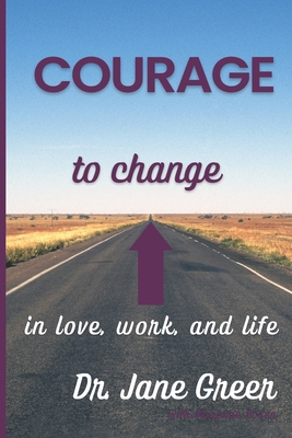 Courage to Change: In Love, work and Life - Rosen, Marjorie, and Greer, Jane, Dr.