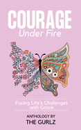 Courage Under Fire: Facing Life's Challenges With Grace