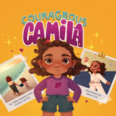 Courageous Camila: A Story about Finding Your Inner Warrior - Carrillo, Giselle, and Reynoso, Naibe