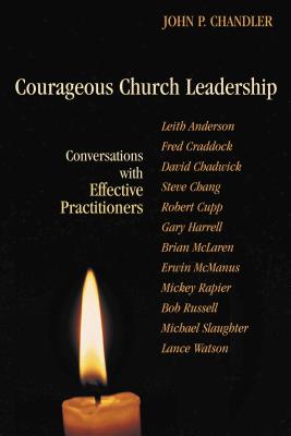Courageous Church Leadership: Conversations with Effective Practitioners - Chandler, John, and Pickrel, Lara Blackwood