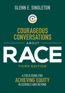 Courageous Conversations about Race: A Field Guide for Achieving Equity in Schools and Beyond