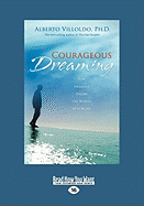 Courageous Dreaming: How Shamans Dream the World Into Being