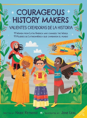 Courageous History Makers: 11 Women from Latin America Who Changed the World - Reynoso, Naibe, and Aldeman, Gabriella (Translated by)