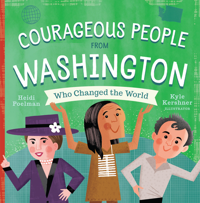 Courageous People from Washington Who Changed the World - Poelman, Heidi