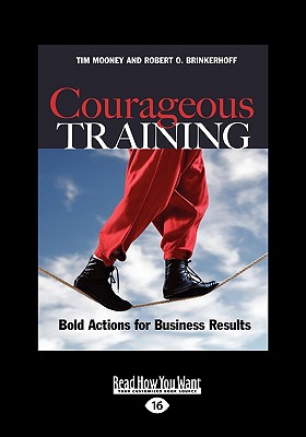 Courageous Training: Bold Actions for Business Results (Easyread Large Edition) - Mooney, Tim