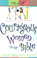 Courageous Women in the Bible: Step Out in Faith: Live Life with Purpose
