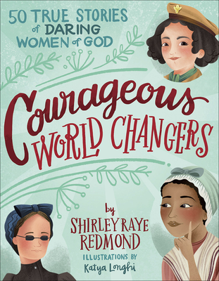 Courageous World Changers: 50 True Stories of Daring Women of God - Redmond, Shirley Raye