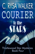 Courier to the Stars: Thistlewood Star Mysteries #4