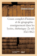 Cours Complet d'Histoire Et de Gographie Pour l'Enseignement Dans Les Lyces: Classe de Rhtorique: Histoire de France Et Histoire Moderne Depuis l'Avnement de Louis XIV Jusqu' 1815