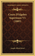 Cours D'Algebre Superieure V1 (1885)