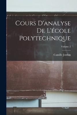 Cours D'analyse De L'cole Polytechnique; Volume 2 - Jordan, Camille