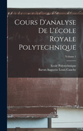 Cours D'analyse De L'cole Royale Polytechnique; Volume 1