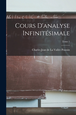 Cours d'analyse infinitsimale; Tome 1 - La Valle Poussin, Charles Jean de 186 (Creator)