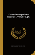 Cours de Composition Musicale .. Volume 2, PT.1