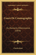 Cours de Cosmographie: Ou Elements D'Astronomie (1856)