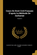 Cours de Droit Civil Fran?ais d'Apr?s La M?thode de Zachariae; Volume 8