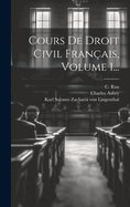 Cours de Droit Civil Fran?ais, Volume 1...