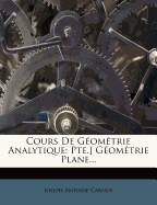 Cours de Geometrie Analytique: Pte.] Geometrie Plane...