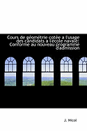 Cours de Geometrie Cotee: A L'Usage Des Candidats A L'Ecole Navale; Conforme Au Nouveau Programme D'Admission (Classic Reprint)