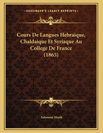 Cours de Langues Hebraique, Chaldaique Et Syriaque Au College de France (1865)