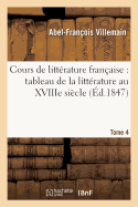 Cours de Littrature Franaise: Tableau de la Littrature Au Xviiie Sicle T04