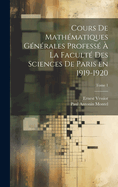 Cours de mathmatiques gnrales profess  la Facult des Sciences de Paris en 1919-1920; Tome 1