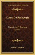 Cours de Pedagogie: Theorique Et Pratique (1895)