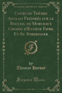 Cours de Themes Anglais Prepares Sur Le Recueil de Morceaux Choisis D'Eugene Favre Et St. Strebinger (Classic Reprint)