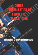 Cours d'Installation de l'Antenne Satellitaire: Comprendre La R?ception Par Satellite