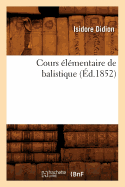 Cours ?l?mentaire de Balistique, (?d.1852)