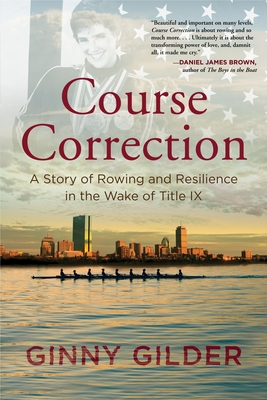 Course Correction: A Story of Rowing and Resilience in the Wake of Title IX - Gilder, Ginny