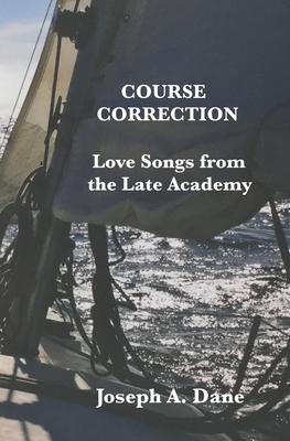 Course Correction: Love Songs from the Late Academy - Dane, Joseph a