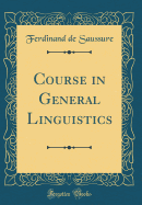 Course in General Linguistics (Classic Reprint)