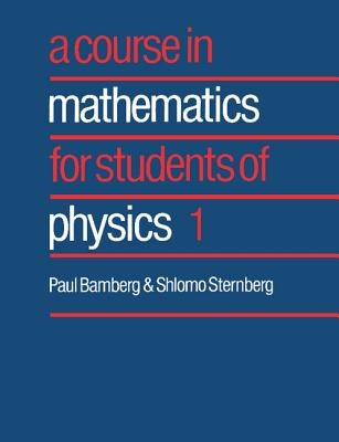Course in Mathematics for Students of Physics 1 - Bamberg, Paul, and Sternberg, Shlomo