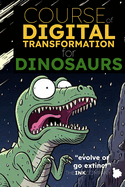 COURSE of DIGITAL TRANSFORMATION for DINOSAURS: "evolve or go extinct"