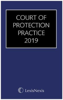 Court of Protection Practice 2019 - Ashton, Gordon R, and Marin, Marc (Contributions by), and van Overdijk, Claire (Contributions by)