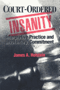 Court-Ordered Insanity: Interpretive Practice and Involuntary Commitment