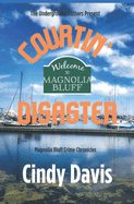 Courtin' Disater: Magnolia Bluff Crime Chronicles Book 25