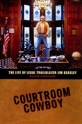 Courtroom Cowboy: The Life of Legal Trailblazer Jim Beasley - Cipriano, Ralph