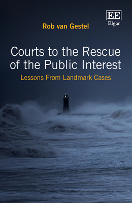 Courts to the Rescue of the Public Interest: Lessons from Landmark Cases - Van Gestel, Rob