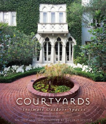 Courtyards: Intimate Outdoor Spaces - Keister, Douglas (Photographer)