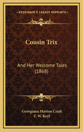 Cousin Trix: And Her Welcome Tales (1868)