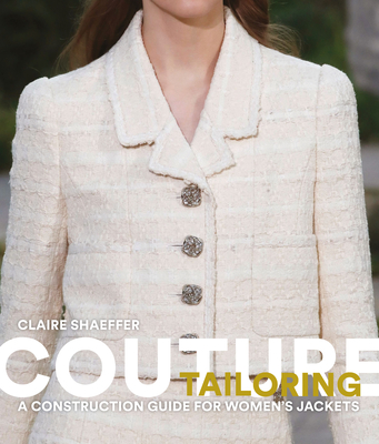 Couture Tailoring: A Construction Guide for Women's Jackets - Shaeffer, Claire